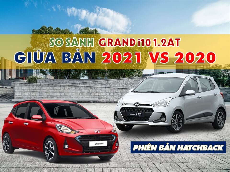 so-sanh-grand-i10-ban -2021-vs-2020-dailyhyundaitaydo-com 1