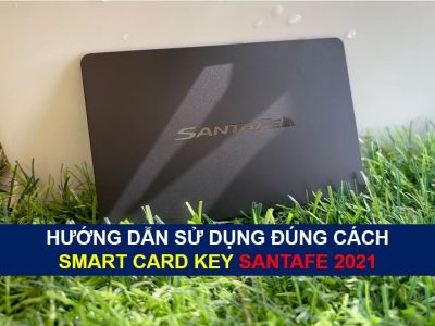 HƯỚNG DẪN SỬ DỤNG ĐÚNG CÁCH SMART CARD KEY SANTAFE 2021