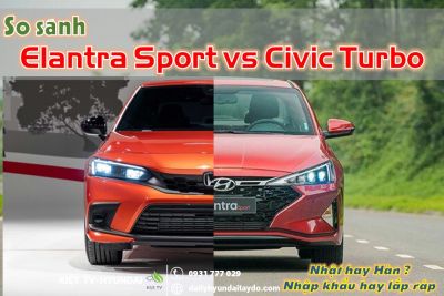 Đánh giá Elantra Sport vs Civic bản G, xe Nhật hay Hàn, nhập khẩu hay láp rắp ?